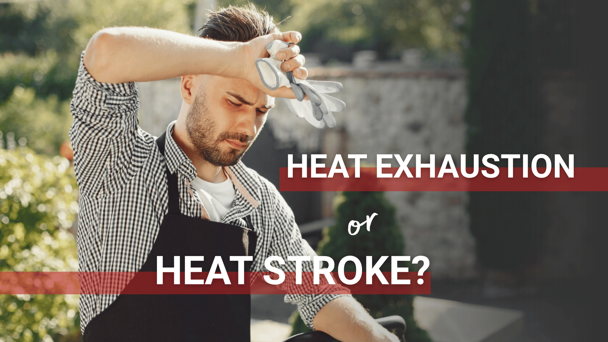 A man working outdoors pauses to wipe sweat from his forehead, illustrating the warning signs of heat exhaustion and heat-related illness.